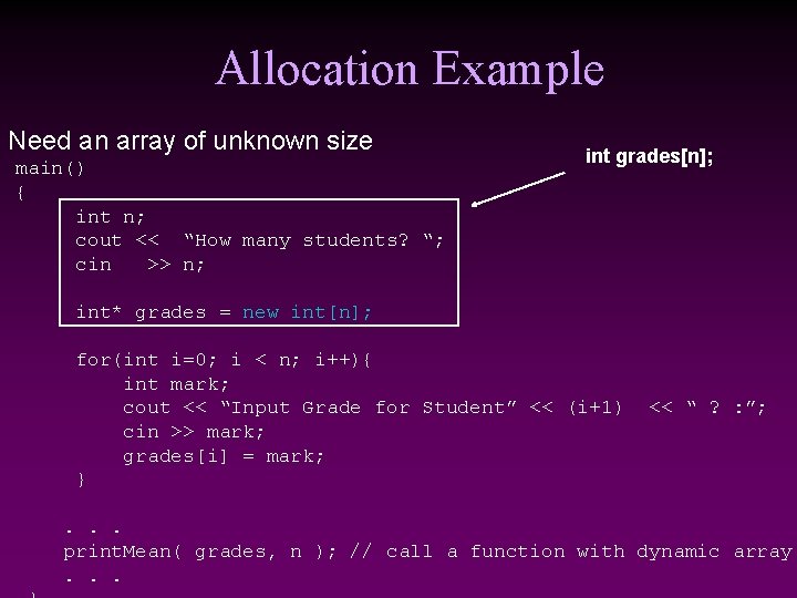 Allocation Example Need an array of unknown size main() { int n; cout <<