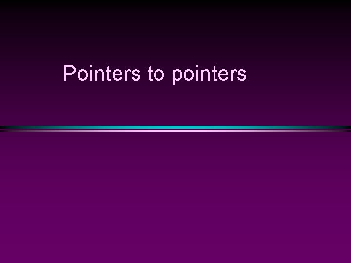 Pointers to pointers 