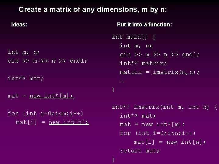 Create a matrix of any dimensions, m by n: Ideas: int m, n; cin