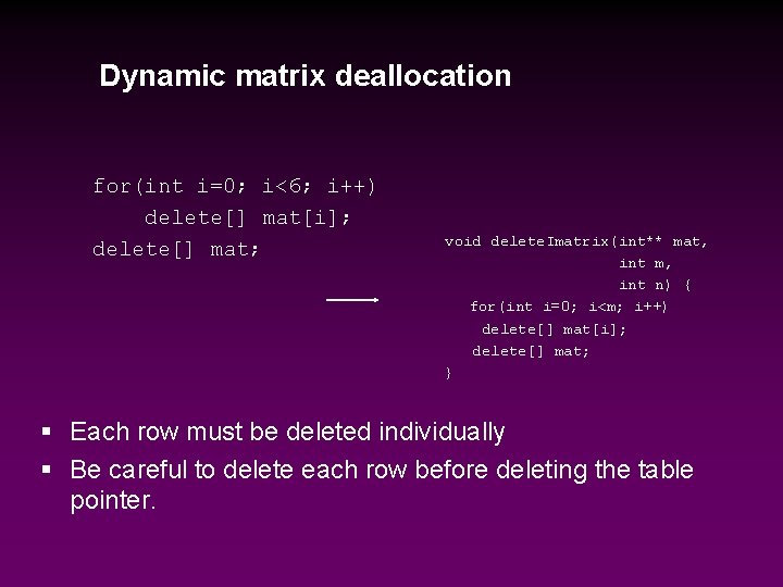 Dynamic matrix deallocation for(int i=0; i<6; i++) delete[] mat[i]; delete[] mat; void delete. Imatrix(int**