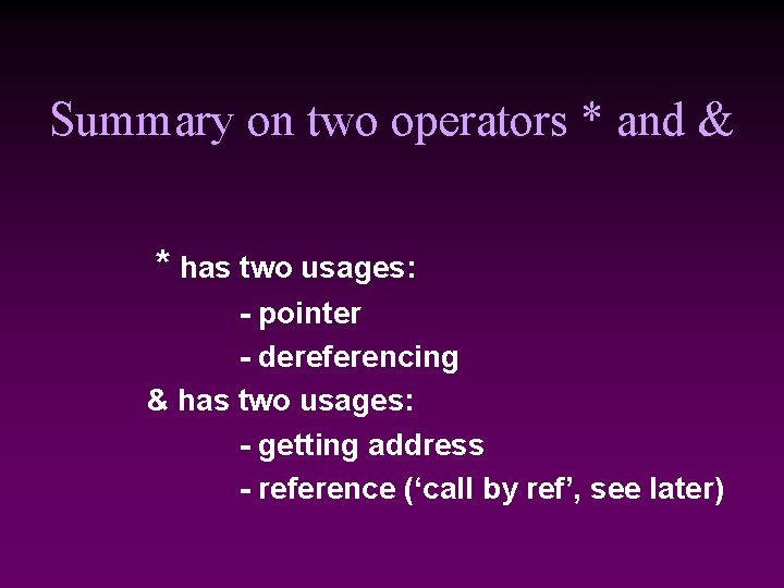 Summary on two operators * and & * has two usages: - pointer -