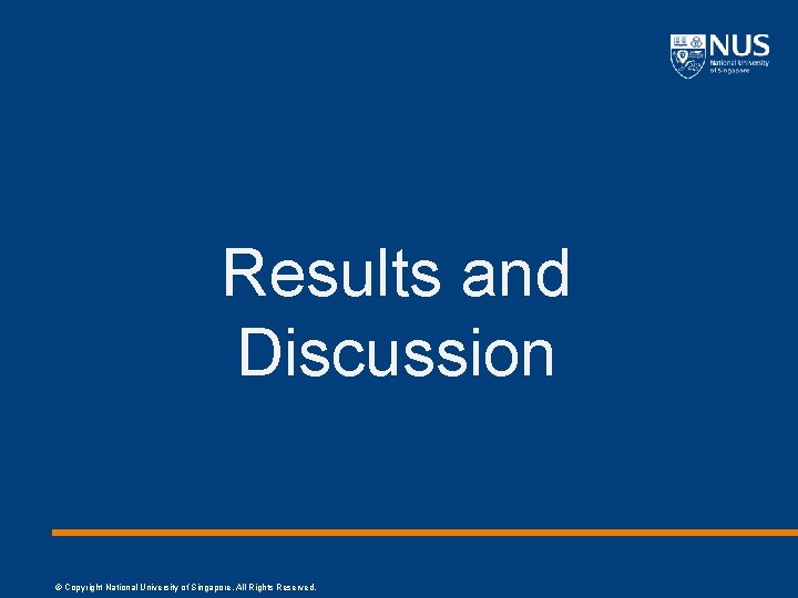 Results and Discussion © Copyright National University of Singapore. All Rights Reserved. 