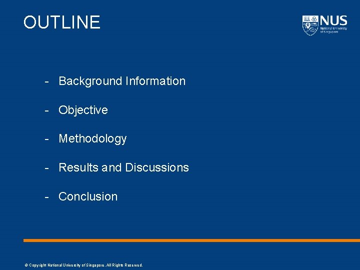OUTLINE - Background Information - Objective - Methodology - Results and Discussions - Conclusion