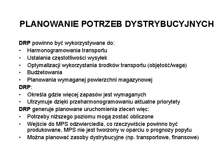 PLANOWANIE POTRZEB DYSTRYBUCYJNYCH DRP powinno być wykorzystywane do: • Harmonogramowania transportu • Ustalania częstotliwości