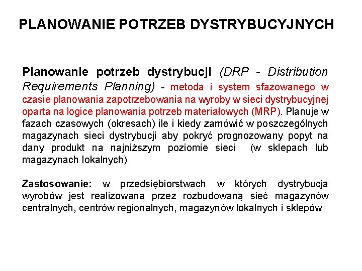 PLANOWANIE POTRZEB DYSTRYBUCYJNYCH Planowanie potrzeb dystrybucji (DRP - Distribution Requirements Planning) - metoda i