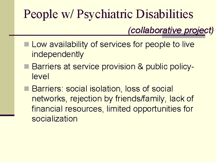 People w/ Psychiatric Disabilities (collaborative project) n Low availability of services for people to