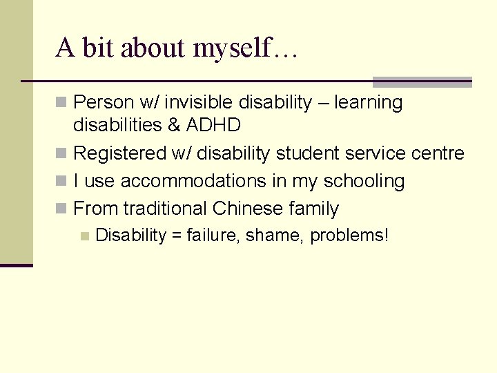 A bit about myself… n Person w/ invisible disability – learning disabilities & ADHD