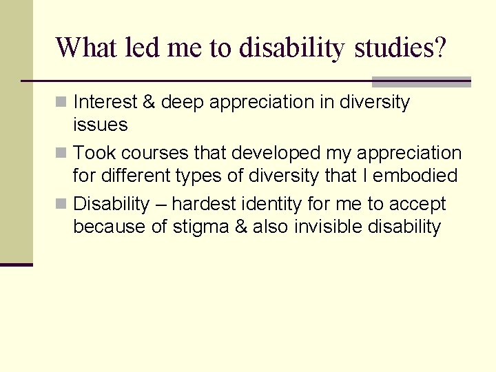 What led me to disability studies? n Interest & deep appreciation in diversity issues