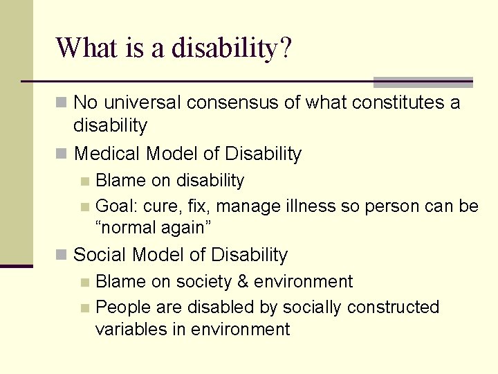 What is a disability? n No universal consensus of what constitutes a disability n