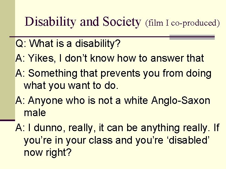 Disability and Society (film I co-produced) Q: What is a disability? A: Yikes, I