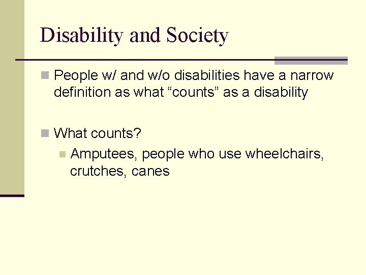 Disability and Society n People w/ and w/o disabilities have a narrow definition as