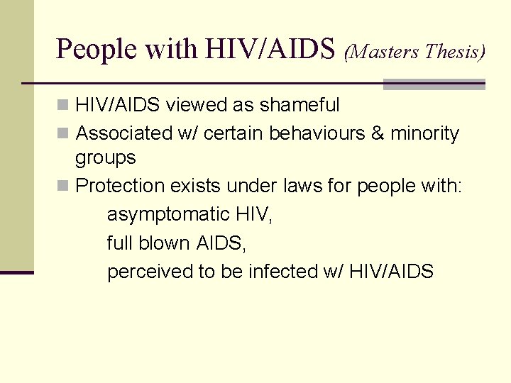 People with HIV/AIDS (Masters Thesis) n HIV/AIDS viewed as shameful n Associated w/ certain