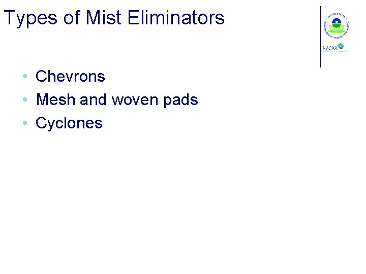 Types of Mist Eliminators • Chevrons • Mesh and woven pads • Cyclones 