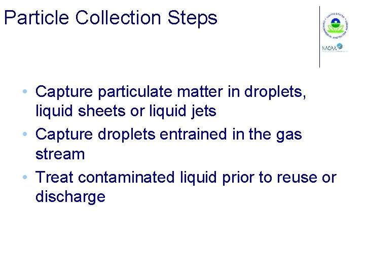 Particle Collection Steps • Capture particulate matter in droplets, liquid sheets or liquid jets