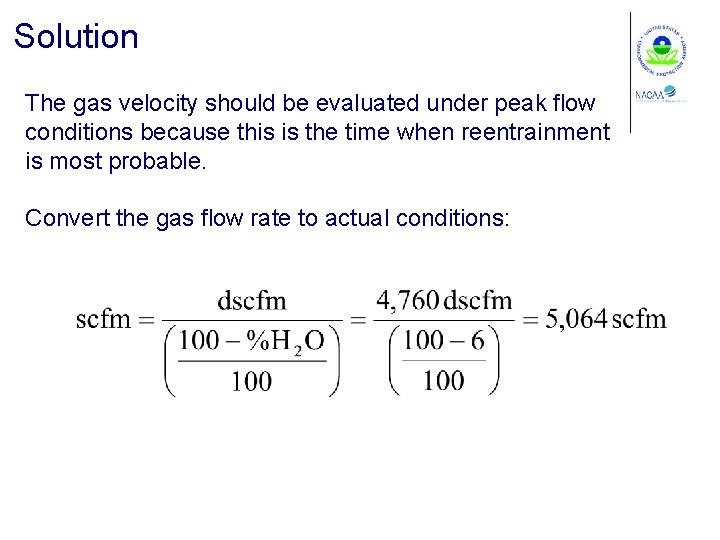 Solution The gas velocity should be evaluated under peak flow conditions because this is