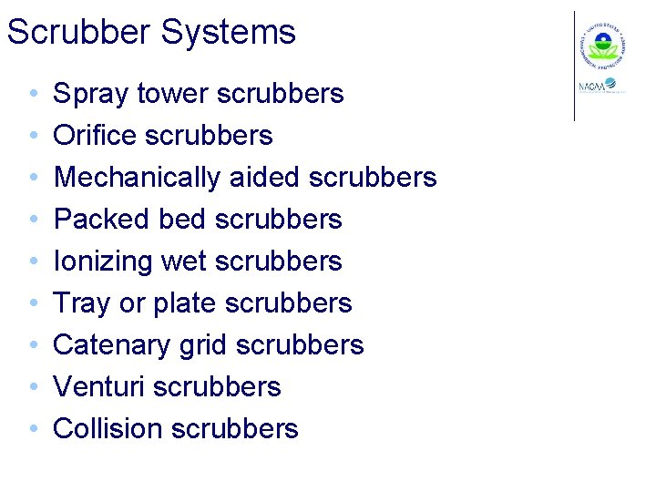 Scrubber Systems • • • Spray tower scrubbers Orifice scrubbers Mechanically aided scrubbers Packed