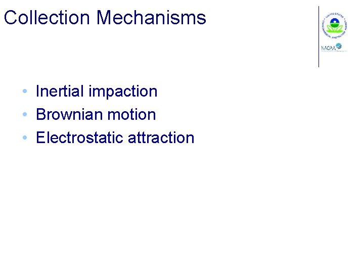 Collection Mechanisms • Inertial impaction • Brownian motion • Electrostatic attraction 