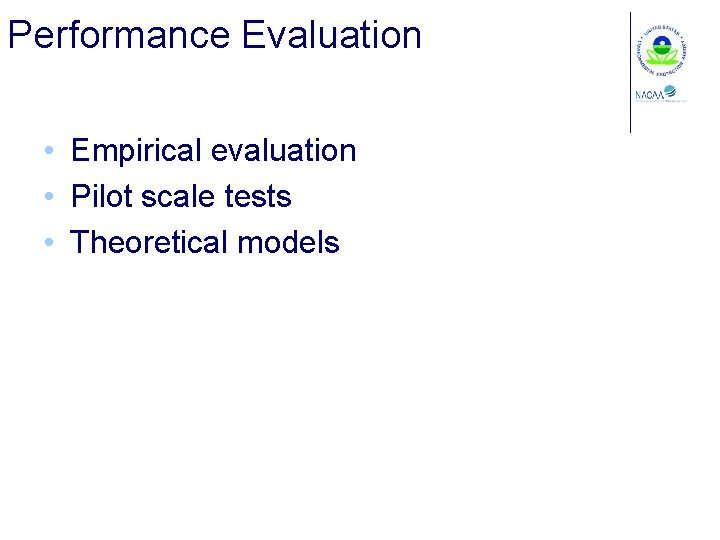 Performance Evaluation • Empirical evaluation • Pilot scale tests • Theoretical models 