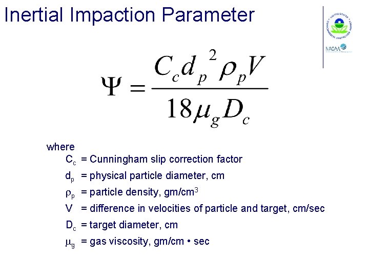 Inertial Impaction Parameter where Cc = Cunningham slip correction factor dp = physical particle