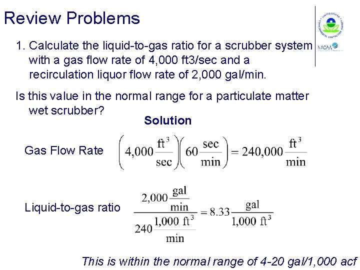 Review Problems 1. Calculate the liquid-to-gas ratio for a scrubber system with a gas