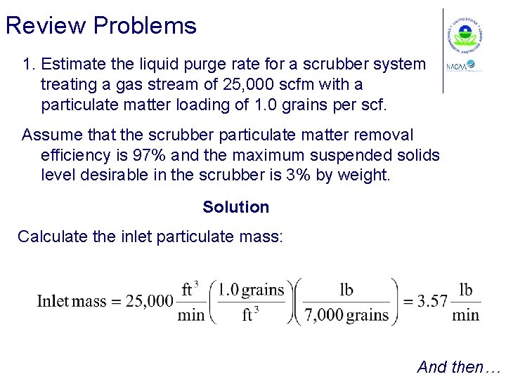 Review Problems 1. Estimate the liquid purge rate for a scrubber system treating a