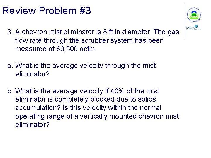 Review Problem #3 3. A chevron mist eliminator is 8 ft in diameter. The