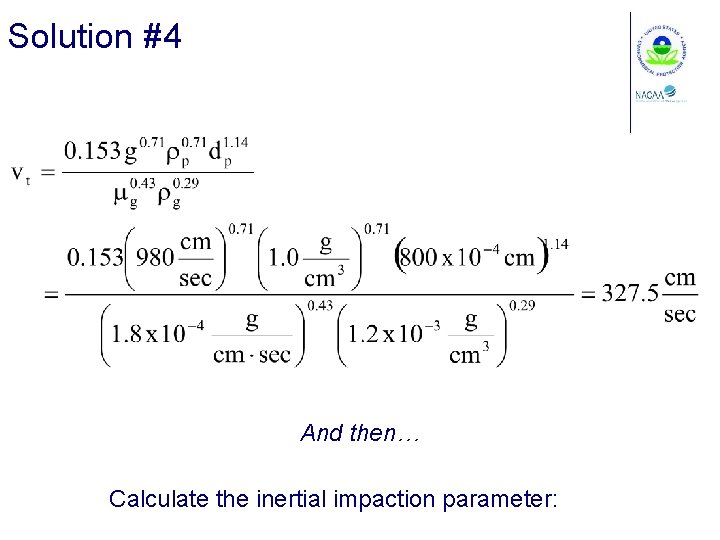 Solution #4 And then… Calculate the inertial impaction parameter: 