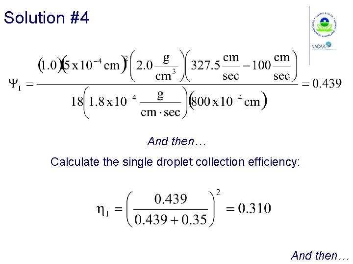Solution #4 And then… Calculate the single droplet collection efficiency: And then… 
