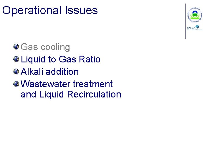 Operational Issues Gas cooling Liquid to Gas Ratio Alkali addition Wastewater treatment and Liquid