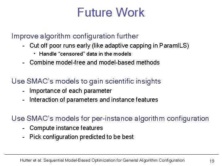 Future Work Improve algorithm configuration further – Cut off poor runs early (like adaptive