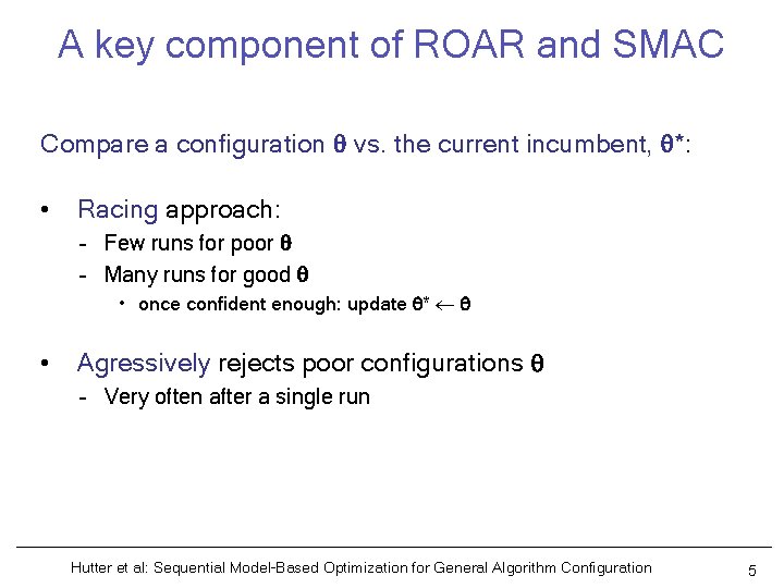 A key component of ROAR and SMAC Compare a configuration vs. the current incumbent,