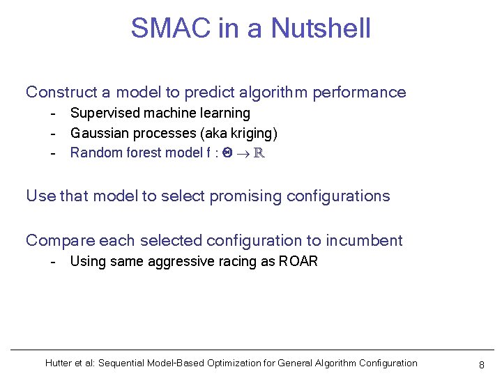 SMAC in a Nutshell Construct a model to predict algorithm performance – – –