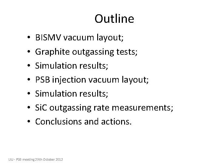 Outline • • BISMV vacuum layout; Graphite outgassing tests; Simulation results; PSB injection vacuum