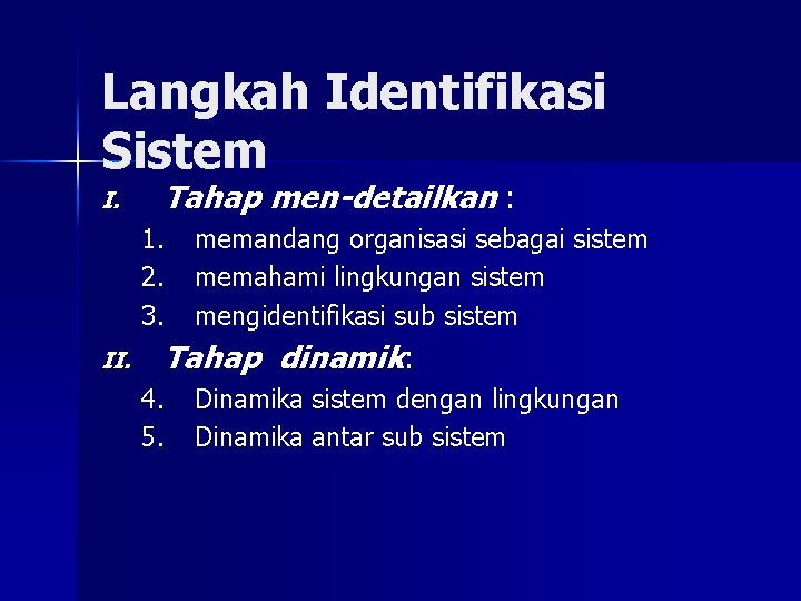 Langkah Identifikasi Sistem I. Tahap men-detailkan : 1. 2. 3. II. memandang organisasi sebagai