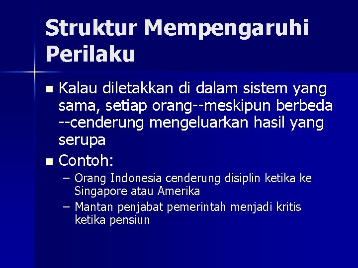 Struktur Mempengaruhi Perilaku Kalau diletakkan di dalam sistem yang sama, setiap orang--meskipun berbeda --cenderung