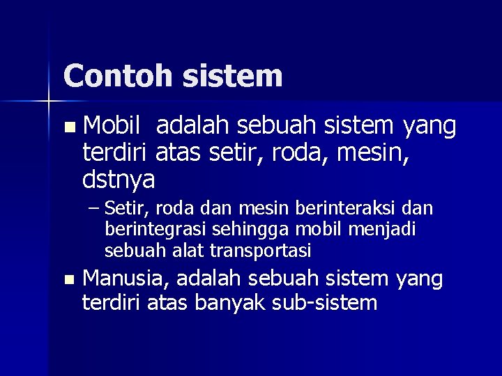 Contoh sistem n Mobil adalah sebuah sistem yang terdiri atas setir, roda, mesin, dstnya