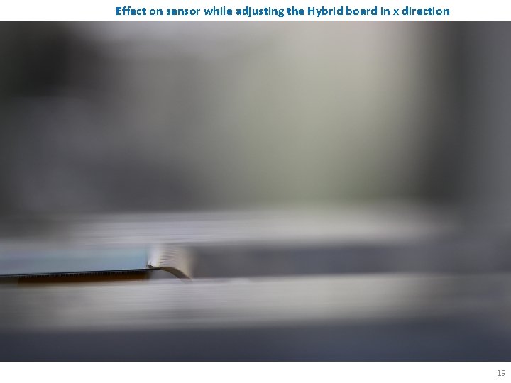 Effect on sensor while adjusting the Hybrid board in x direction 19 