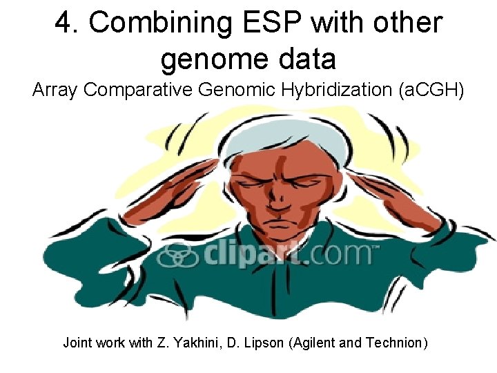 4. Combining ESP with other genome data Array Comparative Genomic Hybridization (a. CGH) Joint