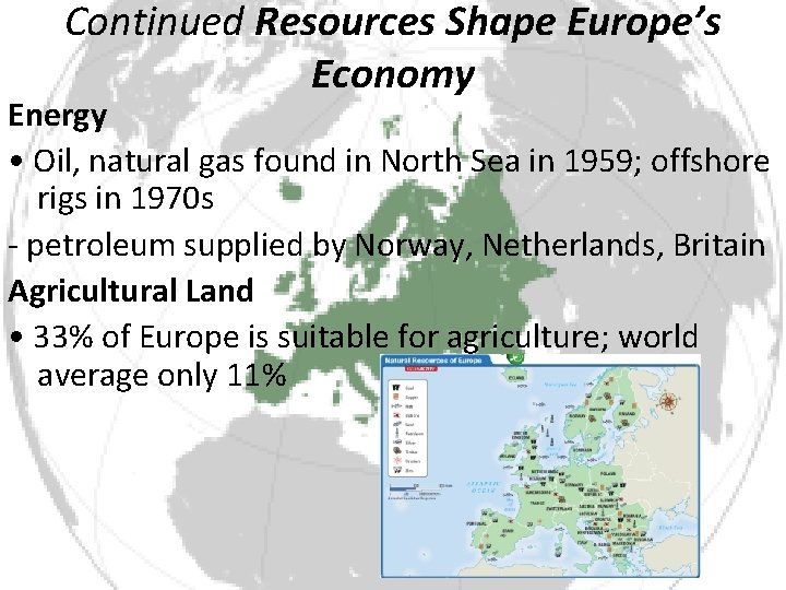 Continued Resources Shape Europe’s Economy Energy • Oil, natural gas found in North Sea