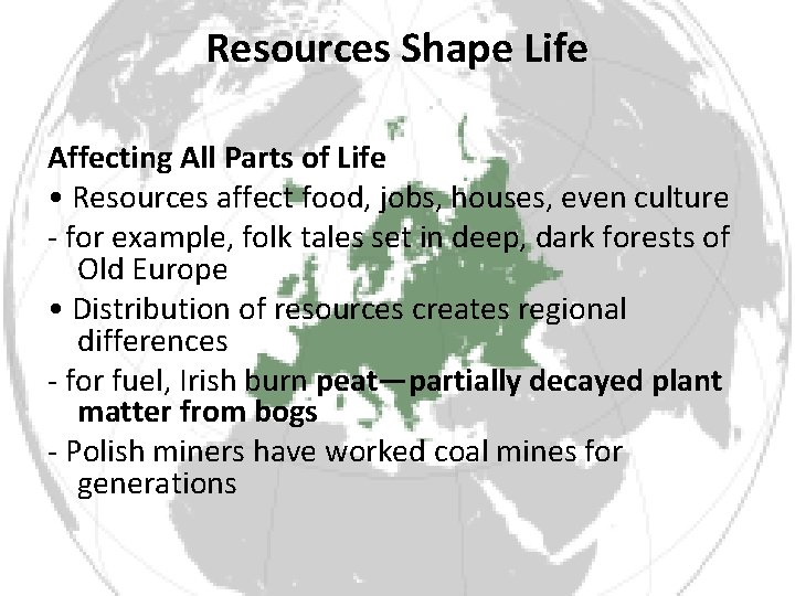 Resources Shape Life Affecting All Parts of Life • Resources affect food, jobs, houses,