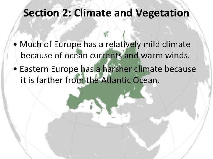 Section 2: Climate and Vegetation • Much of Europe has a relatively mild climate