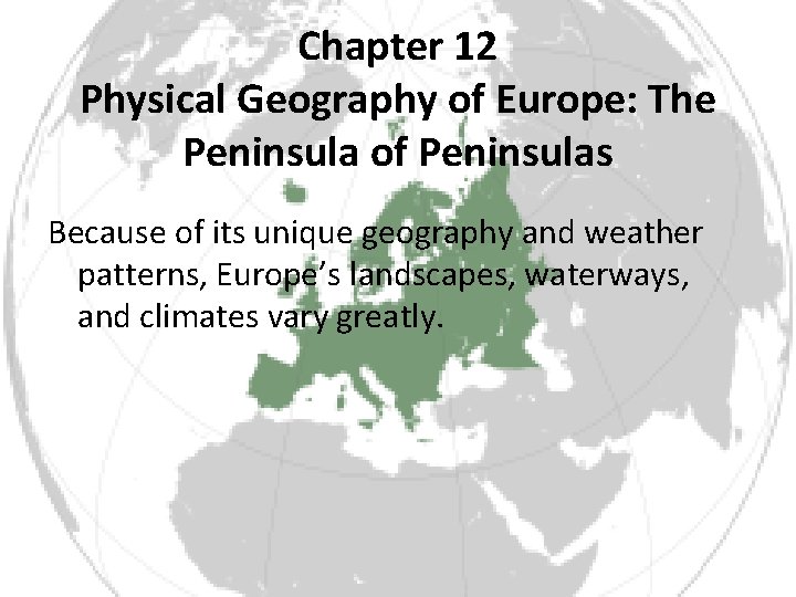 Chapter 12 Physical Geography of Europe: The Peninsula of Peninsulas Because of its unique