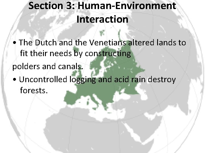 Section 3: Human-Environment Interaction • The Dutch and the Venetians altered lands to fit