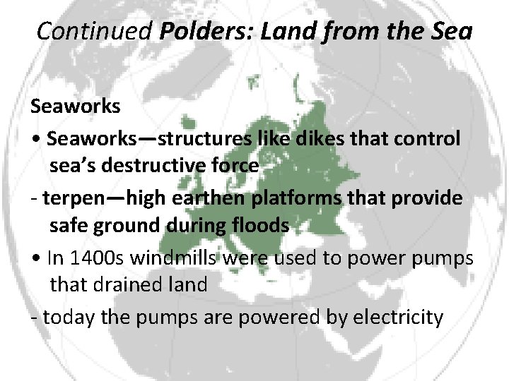 Continued Polders: Land from the Seaworks • Seaworks—structures like dikes that control sea’s destructive