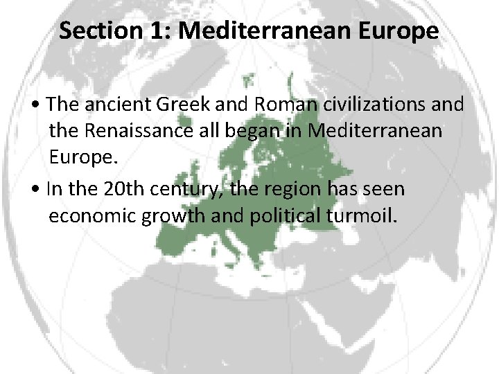 Section 1: Mediterranean Europe • The ancient Greek and Roman civilizations and the Renaissance