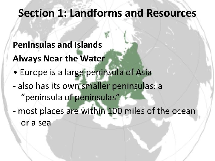 Section 1: Landforms and Resources Peninsulas and Islands Always Near the Water • Europe