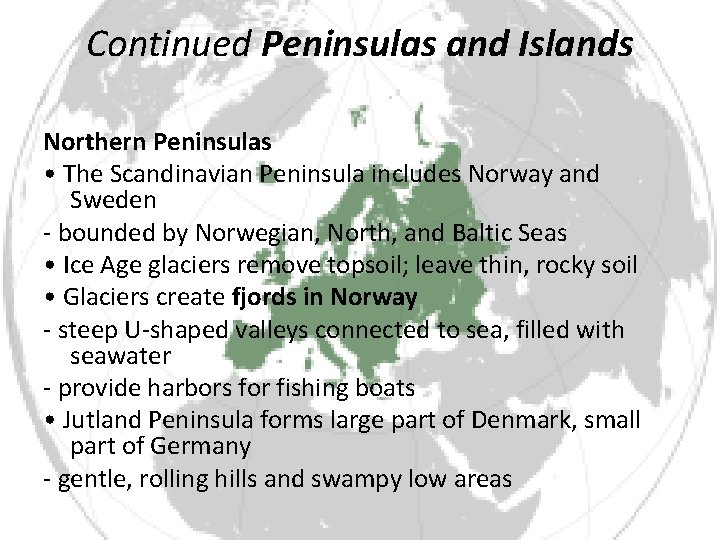 Continued Peninsulas and Islands Northern Peninsulas • The Scandinavian Peninsula includes Norway and Sweden