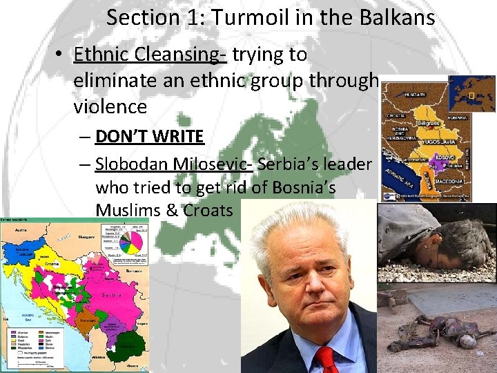 Section 1: Turmoil in the Balkans • Ethnic Cleansing- trying to eliminate an ethnic