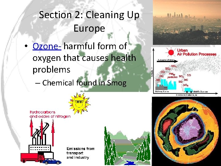 Section 2: Cleaning Up Europe • Ozone- harmful form of oxygen that causes health