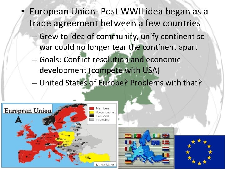  • European Union- Post WWII idea began as a trade agreement between a